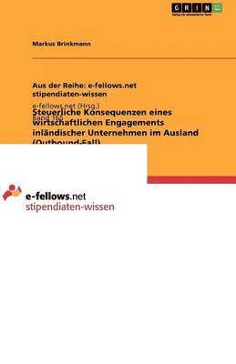 Markus Brinkmann - Steuerliche Konsequenzen eines wirtschaftlichen Engagements inländischer Unternehmen im Ausland (Outbound-Fall), Häftad