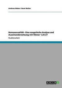 bokomslag Homosexualitt - Eine exegetische Analyse und Auseinandersetzung mit Rmer 1,26-27