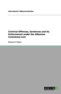 bokomslag Criminal Offences, Sentences and its Enforcement under the Albanian Customary Law