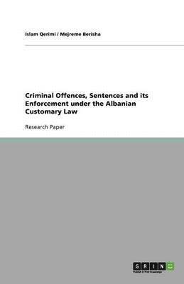 Criminal Offences, Sentences and its Enforcement under the Albanian Customary Law 1