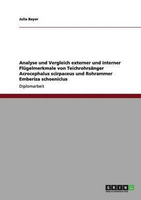 bokomslag Analyse und Vergleich externer und interner Flgelmerkmale von Teichrohrsnger Acrocephalus scirpaceus und Rohrammer Emberiza schoeniclus