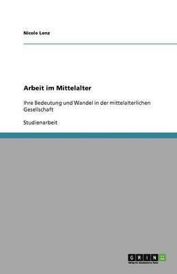 Nicole Lenz - Arbeit im Mittelalter, Häftad. Tillgänglighet: Lägg i varukorg