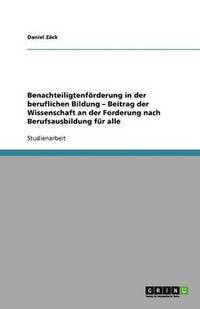 bokomslag Benachteiligtenförderung in der beruflichen Bildung - Beitrag der Wissenschaft an der Forderung nach Berufsausbildung für alle