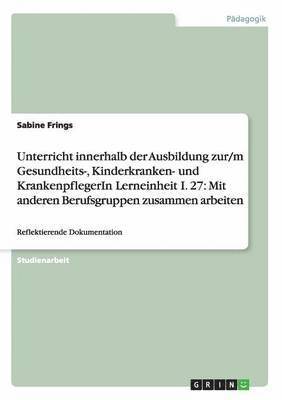 Unterricht innerhalb der Ausbildung zur/m Gesundheits-, Kinderkranken- und KrankenpflegerIn Lerneinheit I. 27