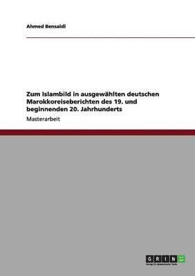 bokomslag Zum Islambild in ausgewhlten deutschen Marokkoreiseberichten des 19. und beginnenden 20. Jahrhunderts