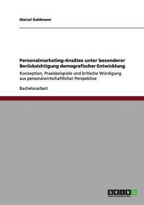 Marcel Guhlmann - Personalmarketing-Ansätze unter besonderer Berücksichtigung demografischer Entwicklung, Häftad