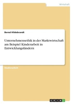 bokomslag Unternehmensethik in der Marktwirtschaft am Beispiel Kinderarbeit in Entwicklungslndern