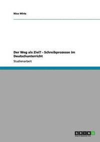 bokomslag Der Weg ALS Ziel? - Schreibprozesse Im Deutschunterricht