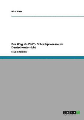 Der Weg ALS Ziel? - Schreibprozesse Im Deutschunterricht 1