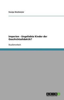 Imperien - Ungeliebte Kinder der Geschichtsdidaktik? 1