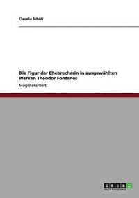 bokomslag Die Figur der Ehebrecherin in ausgewhlten Werken Theodor Fontanes