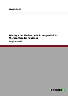 Die Figur der Ehebrecherin in ausgewhlten Werken Theodor Fontanes 1