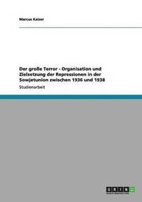 bokomslag Der groe Terror - Organisation und Zielsetzung der Repressionen in der Sowjetunion zwischen 1936 und 1938