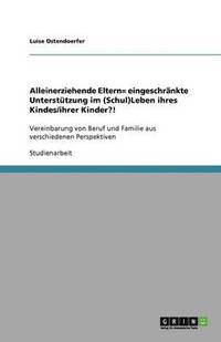 bokomslag Alleinerziehende Eltern= Eingeschrankte Unterstutzung Im (Schul)Leben Ihres Kindes/Ihrer Kinder?!