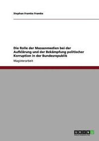 bokomslag Die Rolle Der Massenmedien Bei Der Aufklarung Und Der Bekampfung Politischer Korruption in Der Bundesrepublik