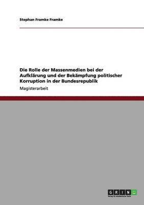 Die Rolle Der Massenmedien Bei Der Aufklarung Und Der Bekampfung Politischer Korruption in Der Bundesrepublik 1