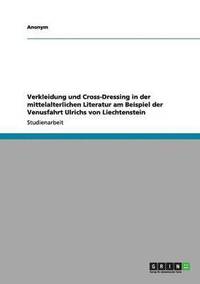 bokomslag Verkleidung Und Cross-Dressing in Der Mittelalterlichen Literatur Am Beispiel Der Venusfahrt Ulrichs Von Liechtenstein