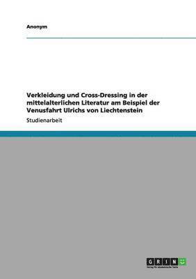 Anonym - Verkleidung und Cross-Dressing in der mittelalterlichen Literatur am Beispiel der Venusfahrt Ulrichs von Liechtenstein, Häftad