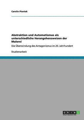 bokomslag Abstraktion und Automatismus als unterschiedliche Herangehensweisen der Malerei