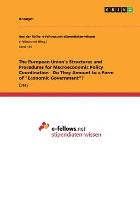 The European Union's Structures and Procedures for Macroeconomic Policy Coordination - Do They Amount to a Form of Economic Government? 1