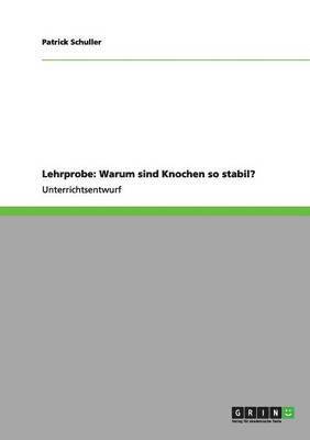 Patrick Schuller - Lehrprobe: Warum sind Knochen so stabil?, Häftad