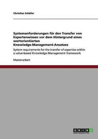 bokomslag Systemanforderungen Fur Den Transfer Von Expertenwissen VOR Dem Hintergrund Eines Wertorientierten Knowledge-Management-Ansatzes