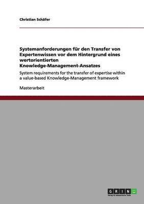 Christian Schäfer - Systemanforderungen für den Transfer von Expertenwissen vor dem Hintergrund eines wertorientierten Knowledge-Management-Ansatzes, Häftad