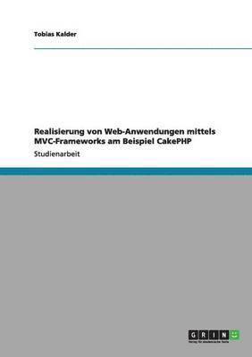 bokomslag Realisierung von Web-Anwendungen mittels MVC-Frameworks am Beispiel CakePHP