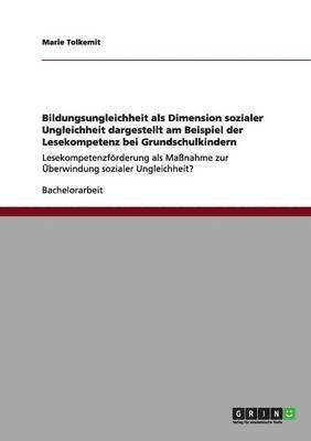 Marie Tolkemit - Bildungsungleichheit als Dimension sozialer Ungleichheit dargestellt am Beispiel der Lesekompetenz bei Grundschulkindern, Häftad
