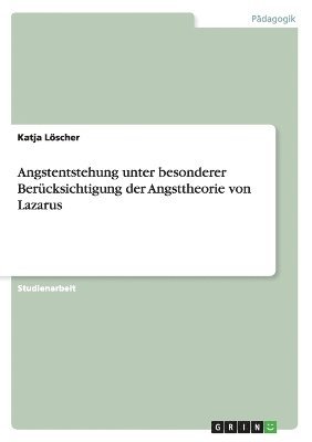 bokomslag Angstentstehung unter besonderer Berucksichtigung der Angsttheorie von Lazarus