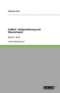 bokomslag Fuball - Ballgewhnung und berzahlspiel