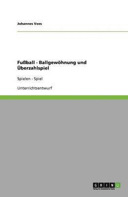 bokomslag Fußball - Ballgewöhnung und Überzahlspiel