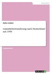 bokomslag Gastarbeiterwanderung nach Deutschland seit 1950