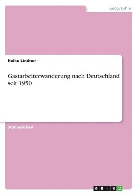 bokomslag Gastarbeiterwanderung nach Deutschland seit 1950