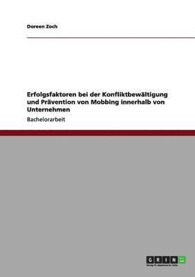 bokomslag Erfolgsfaktoren bei der Konfliktbewaltigung und Pravention von Mobbing innerhalb von Unternehmen