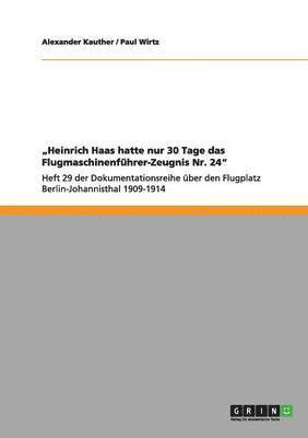 bokomslag &quot;Heinrich Haas hatte nur 30 Tage das Flugmaschinenfhrer-Zeugnis Nr. 24&quot;