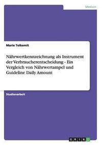 bokomslag Nährwertkennzeichnung als Instrument der Verbraucherentscheidung - Ein Vergleich von Nährwertampel und Guideline Daily Amount