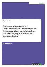 bokomslag Konzentrationsprozesse im Gesundheitswesen: Auswirkungen auf Leistungserbringer unter besonderer Berücksichtigung von Skalen- und Verbundeffekten