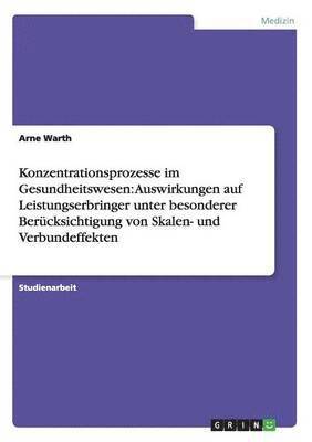 bokomslag Konzentrationsprozesse im Gesundheitswesen: Auswirkungen auf Leistungserbringer unter besonderer Berücksichtigung von Skalen- und Verbundeffekten