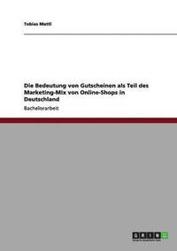 bokomslag Die Bedeutung von Gutscheinen als Teil des Marketing-Mix von Online-Shops in Deutschland