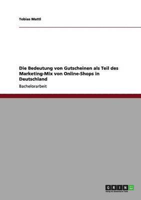 bokomslag Die Bedeutung von Gutscheinen als Teil des Marketing-Mix von Online-Shops in Deutschland