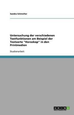 Untersuchung der verschiedenen Textfunktionen am Beispiel der Textsorte 'Horoskop' in den Printmedien 1