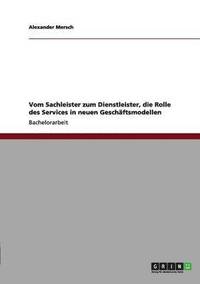 bokomslag Vom Sachleister zum Dienstleister, die Rolle des Services in neuen Geschäftsmodellen