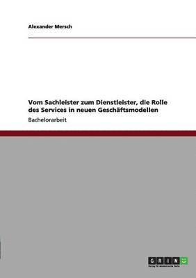 bokomslag Vom Sachleister zum Dienstleister, die Rolle des Services in neuen Geschäftsmodellen