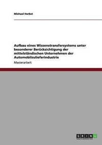 bokomslag Aufbau eines Wissenstransfersystems unter besonderer Bercksichtigung der mittelstndischen Unternehmen der Automobilzulieferindustrie