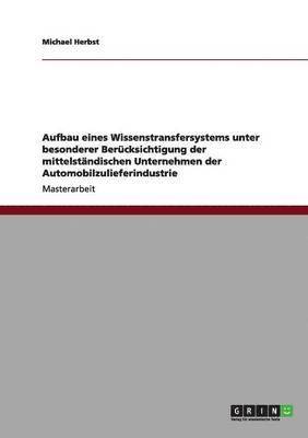 bokomslag Aufbau eines Wissenstransfersystems unter besonderer Berücksichtigung der mittelständischen Unternehmen der Automobilzulieferindustrie