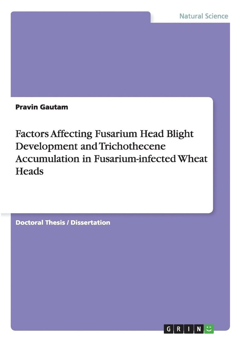 Pravin Gautam - Factors Affecting Fusarium Head Blight Development and Trichothecene Accumulation in Fusarium-infected Wheat Heads, Häftad