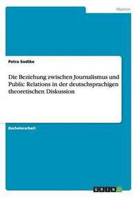bokomslag Die Beziehung zwischen Journalismus und Public Relations in der deutschsprachigen theoretischen Diskussion