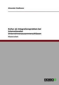 bokomslag Kultur als Integrationsproblem bei internationalen Unternehmenszusammenschlüssen