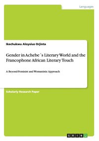 bokomslag Gender in Achebes Literary World and the Francophone African Literary Touch